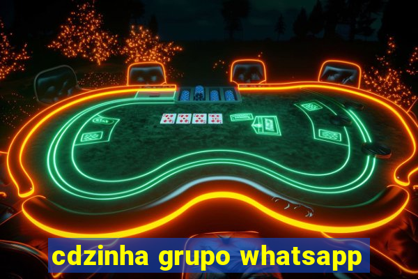 cdzinha grupo whatsapp